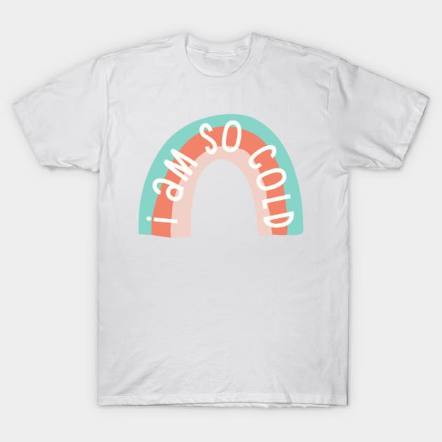 I Am So Cold Rainbow T-Shirt by Vaeya